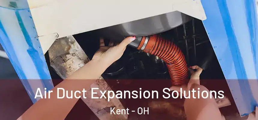  Air Duct Expansion Solutions Kent - OH