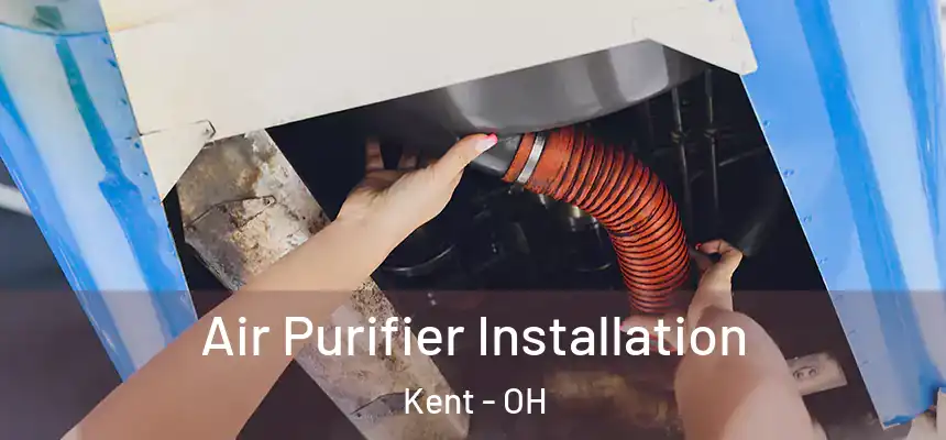  Air Purifier Installation Kent - OH