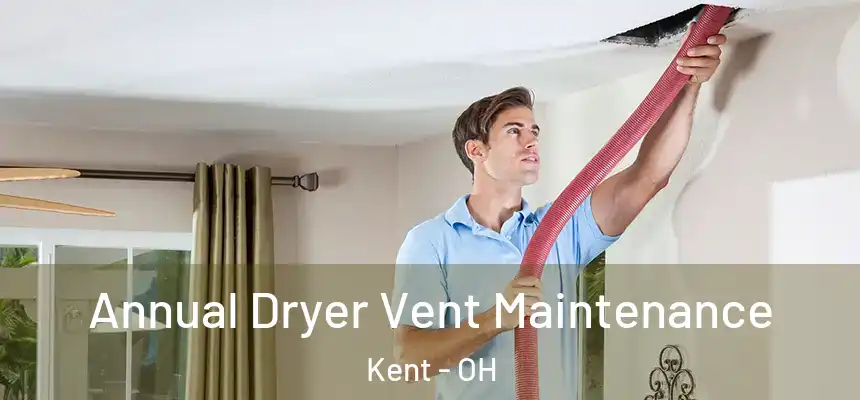  Annual Dryer Vent Maintenance Kent - OH
