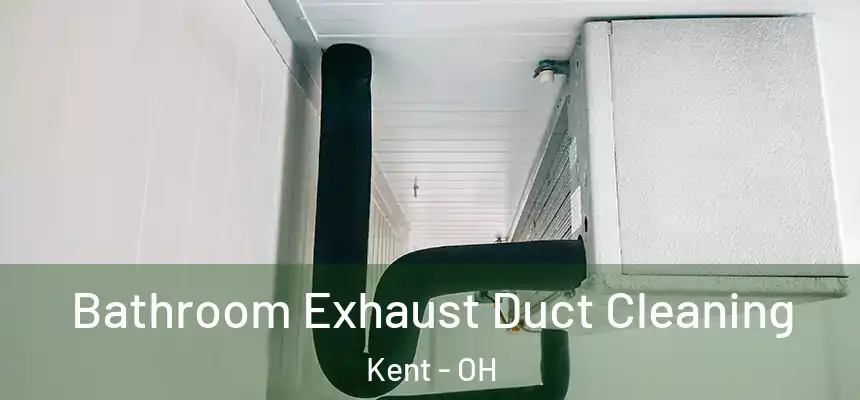 Bathroom Exhaust Duct Cleaning Kent - OH