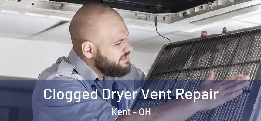  Clogged Dryer Vent Repair Kent - OH