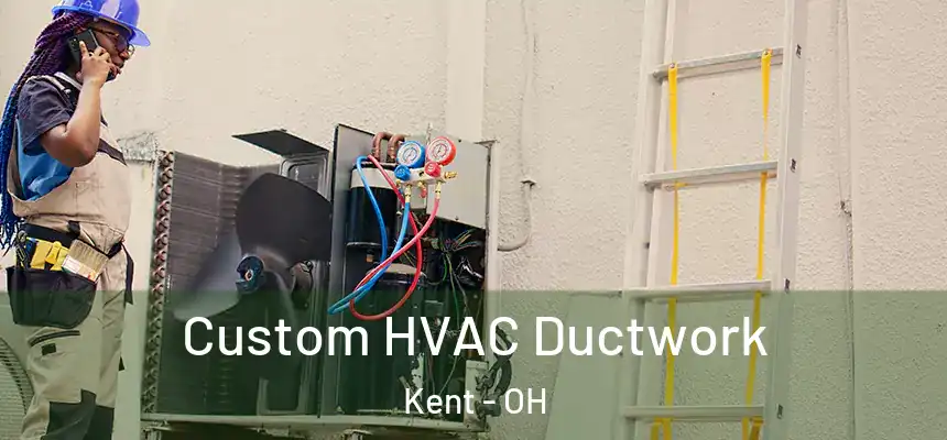  Custom HVAC Ductwork Kent - OH