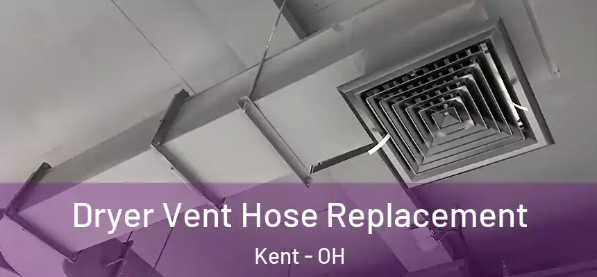  Dryer Vent Hose Replacement Kent - OH