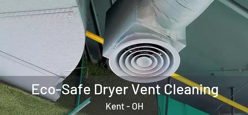 Eco-Safe Dryer Vent Cleaning Kent - OH