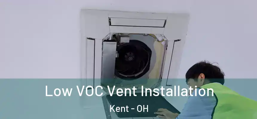 Low VOC Vent Installation Kent - OH