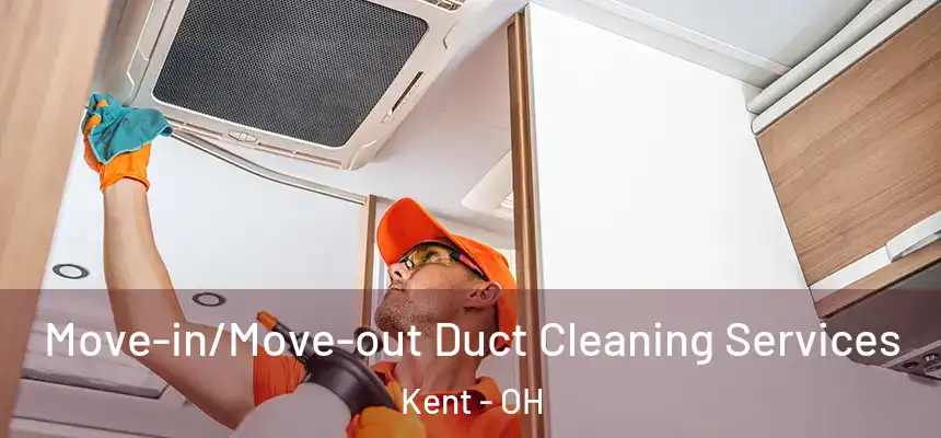  Move-in/Move-out Duct Cleaning Services Kent - OH